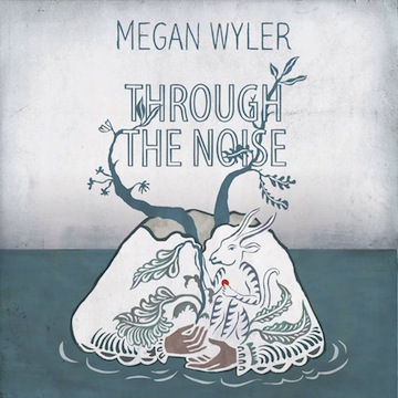 MEGAN WYLER - Through The Noise