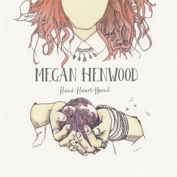 MEGAN HENWOOD - Head, Heart Hand